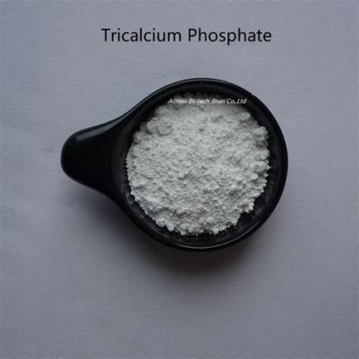  Tricalcium Phosphate:  Một Vật Liệu Sinh Học Có Tiềm Năng Cao Cho Ứng Dụng Khôi Phục Xương và Răng